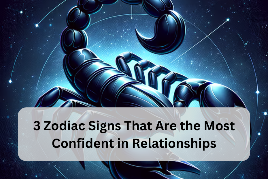 3 Zodiac Signs That Are the Most Confident in Relationships