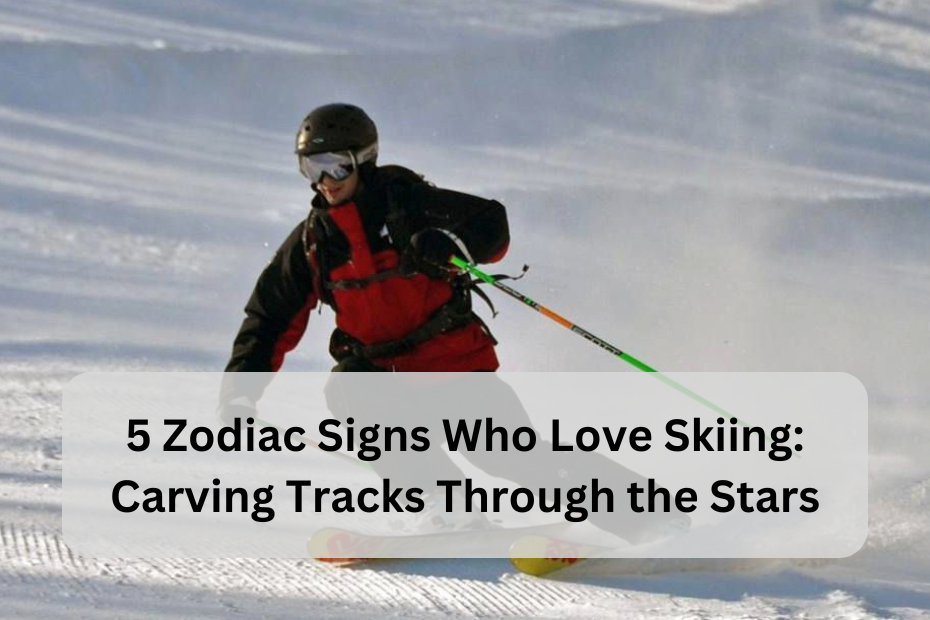 5 Zodiac Signs Who Love Skiing: Carving Tracks Through the Stars