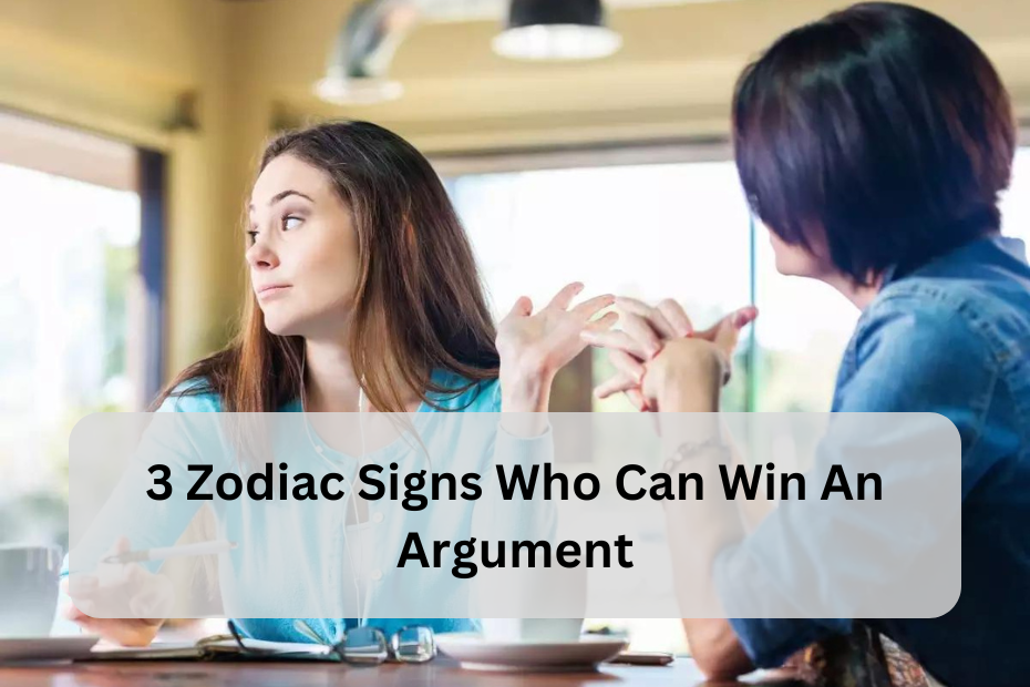 3 Zodiac Signs Who Can Win Any Argument