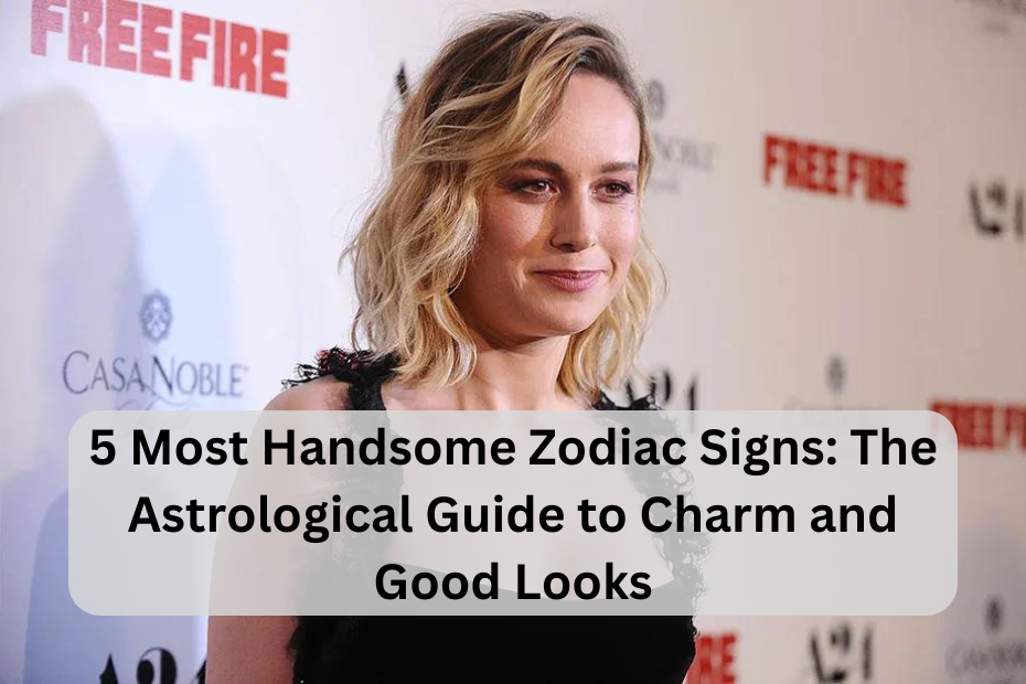 5 Most Handsome Zodiac Signs: The Astrological Guide to Charm and Good Looks