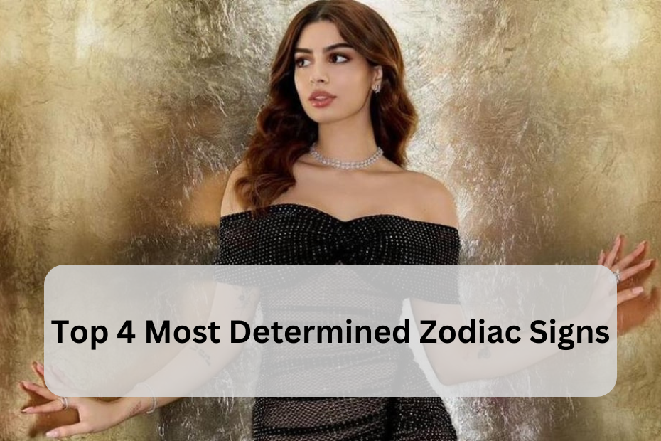 Top 4 Most Determined Zodiac Signs