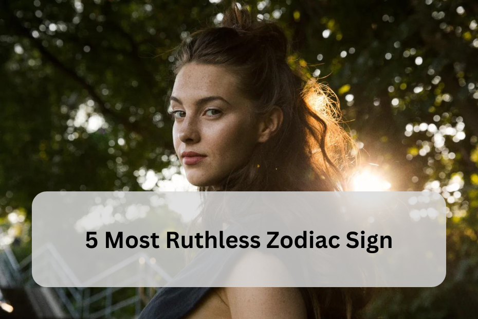 5 Most Ruthless Zodiac Signs