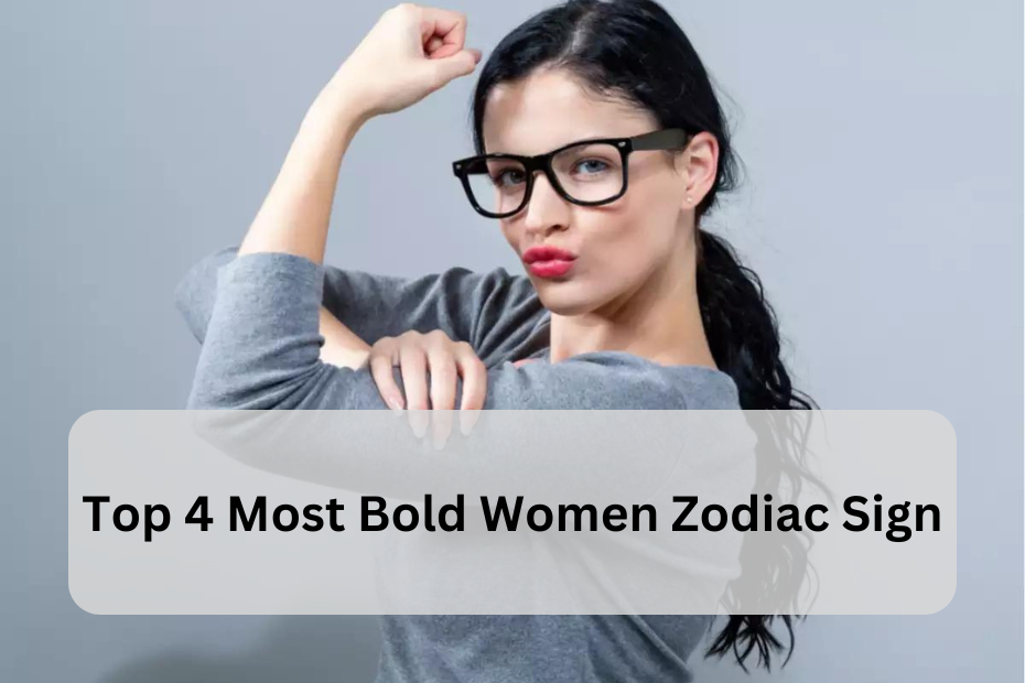 Top 4 Most Bold Women Zodiac Signs