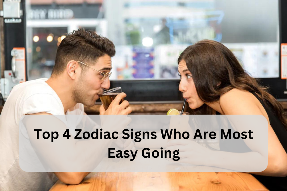 Top 4 Zodiac Signs Who Are Most Easy-Going