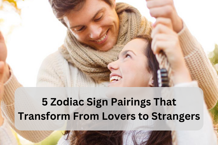 5 Zodiac Sign Pairings That Transform From Lovers to Strangers