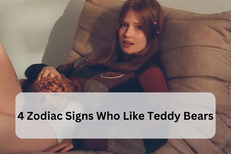 4 Zodiac Signs Who Like Teddy Bears