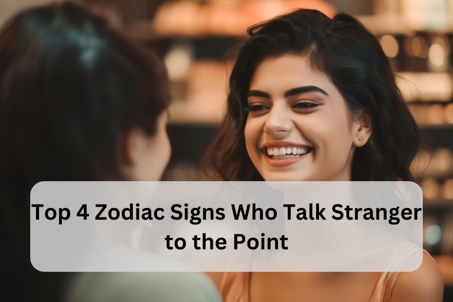 Top 4 Zodiac Signs Who Talk Stranger to the Point