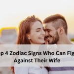 Top 4 Zodiac Signs Who Can Fight Against Their Wife