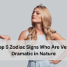 Top 5 Zodiac Signs Who Are Very Dramatic in Nature