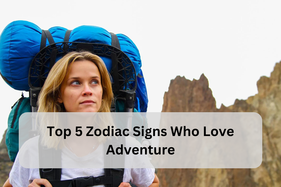 Top 5 Zodiac Signs Who Love Adventure