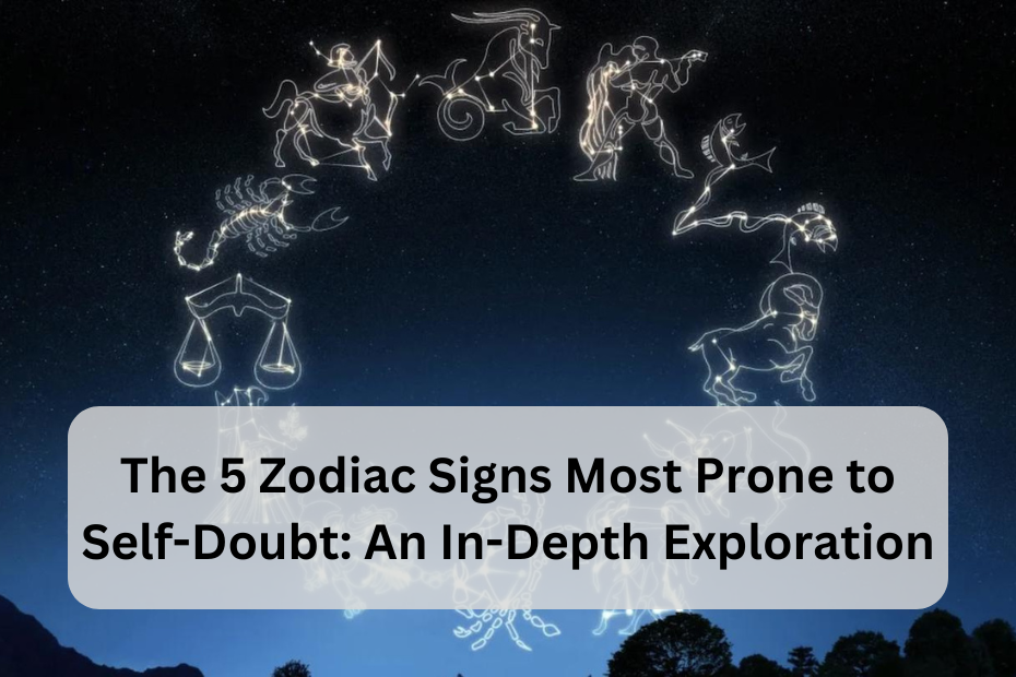 The 5 Zodiac Signs Most Prone to Self-Doubt: An In-Depth Exploration