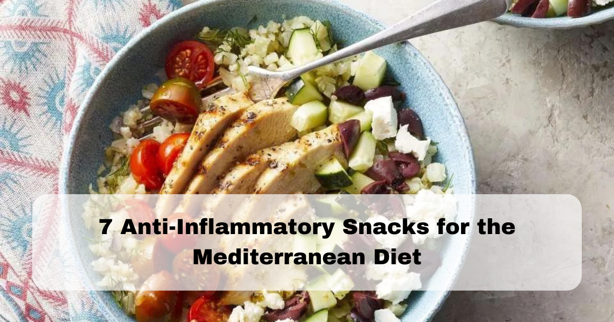 7 Anti-Inflammatory Snacks for the Mediterranean Diet